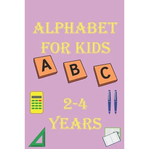 alphabet for kids 2-4 years: Alphabet Activity Book Tracing and Pen Control and Tracing, Wipe Clean Learning Books for kids