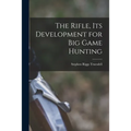The Rifle, Its Development for Big Game Hunting