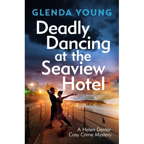 Deadly Dancing at the Seaview Hotel: A Helen Dexter Mystery 4