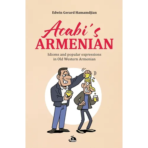 Acabi's Armenian: Idioms and popular expressions in Old Western Armenian