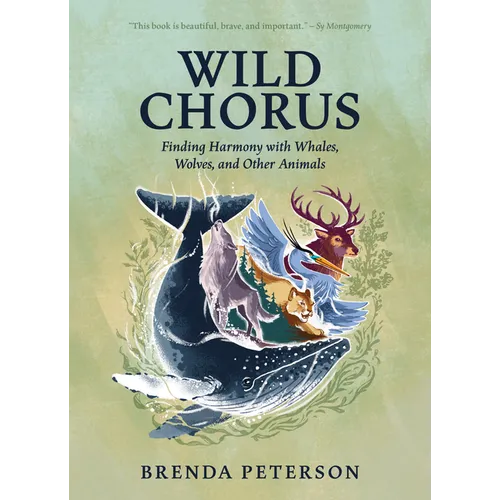 Wild Chorus: Finding Harmony with Whales, Wolves, and Other Animals