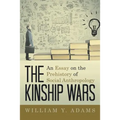 The Kinship Wars: An Essay on the Prehistory of Social Anthropology