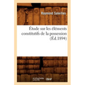 Étude Sur Les Éléments Constitutifs de la Possession (Éd.1894)