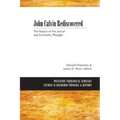 John Calvin Rediscovered: The Impact of His Social and Economic Thought