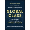 Global Class: How the World's Fastest-Growing Companies Scale Globally by Focusing Locally