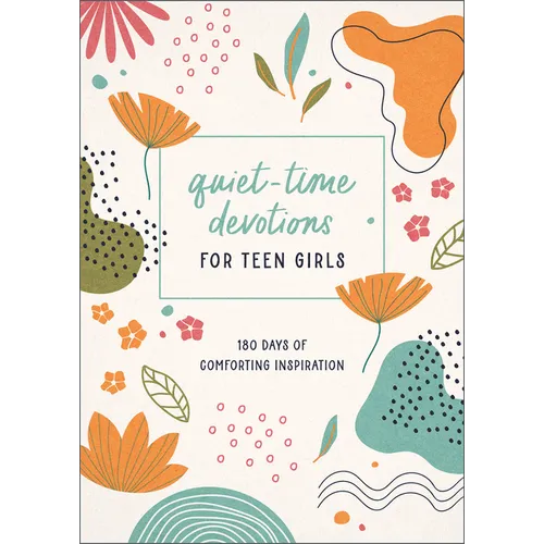 Quiet-Time Devotions for Teen Girls: 180 Days of Comforting Inspiration