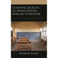 Colonial Legacies in Francophone African Literature: The School and the Invention of the Bourgeoisie