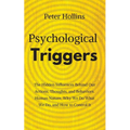 Psychological Triggers: Human Nature, Irrationality, and Why We Do What We Do. The Hidden Influences Behind Our Actions, Thoughts, and Behaviors.
