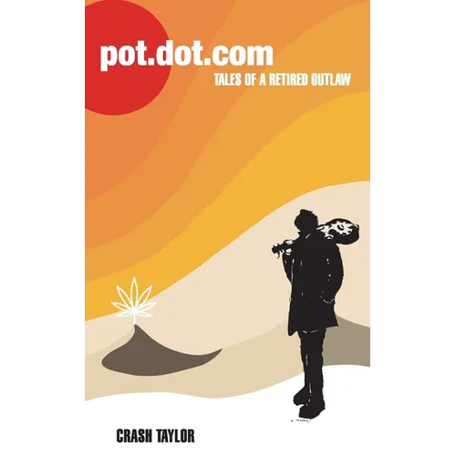 Pot Dot Com: Tales of a Retired Outlaw