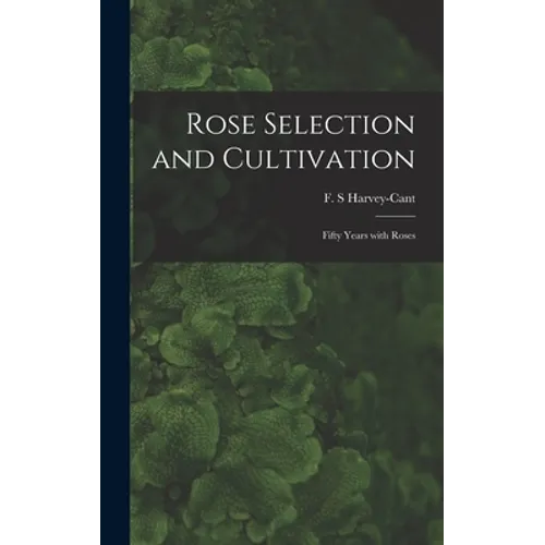 Rose Selection and Cultivation; Fifty Years With Roses