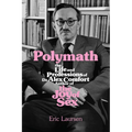 Polymath: The Life and Professions of Dr Alex Comfort, Author of the Joy of Sex