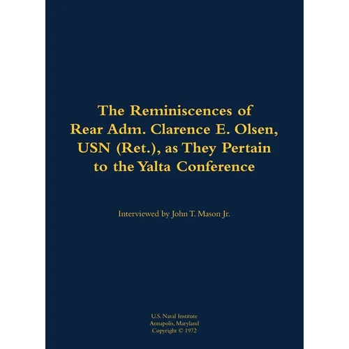 The Reminiscences of Rear Adm. Clarence E. Olsen, USN (Ret.), as They Pertain to the Yalta Conference: 1899-1971