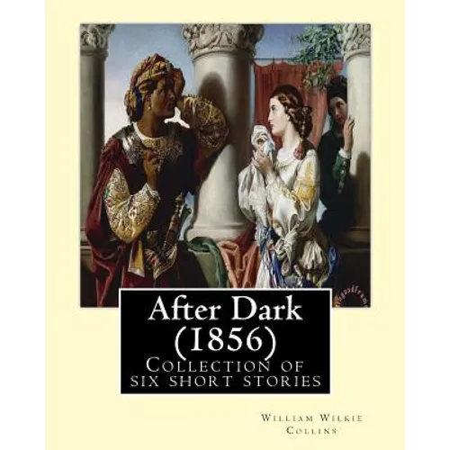 After Dark (1856). By: William Wilkie Collins: Collection of six short stories