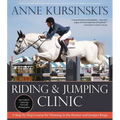 Anne Kursinski's Riding and Jumping Clinic: New Edition: A Step-By-Step Course for Winning in the Hunter and Jumper Rings