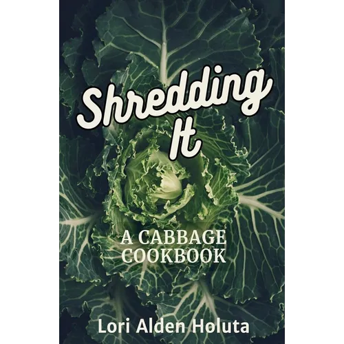 Shredding It: A Cabbage Cookbook
