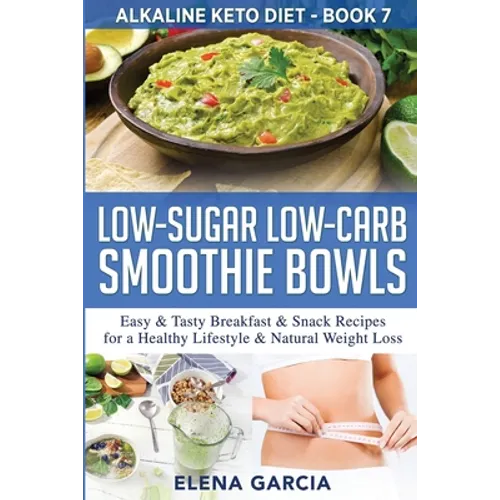 Low-Sugar Low-Carb Smoothie Bowls: Easy & Tasty Breakfast & Snack Recipes for a Healthy Lifestyle & Natural Weight Loss