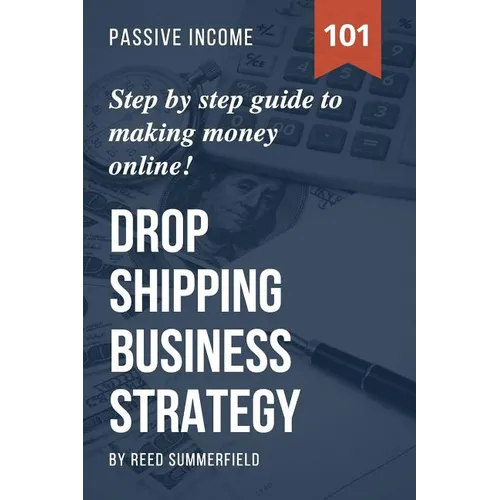 Dropshipping Business Strategy: Step by Step Beginner's Guide to Making Money Online (Learn how to find Profitable Suppliers, Best Selling Niches, Aut
