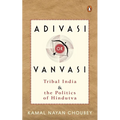 Adivasi or Vanvasi: Tribal India and the Politics of Hindutva