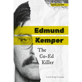 Edmund Kemper: The Co-Ed Killer: The Co-Ed Killer