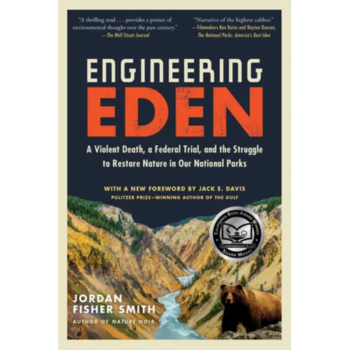 Engineering Eden: A Violent Death, a Federal Trial, and the Struggle to Restore Nature in Our National Parks