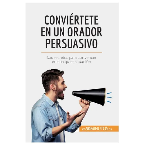 Conviértete en un orador persuasivo: Los secretos para convencer en cualquier situación