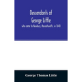 Descendants of George Little, who came to Newbury, Massachusetts, in 1640
