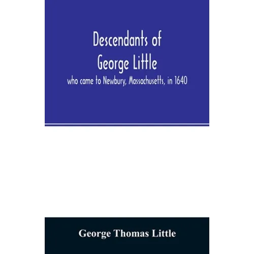 Descendants of George Little, who came to Newbury, Massachusetts, in 1640