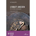 L'objet ancien: Art et temps contemporain