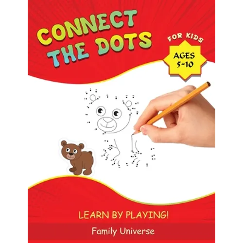 Connect the Dots for Kids Ages 5-10: Develop Your Child's Manual Skills and Artistic Creativity with Dot-to-Dot book. Suitable for all Preschool and S