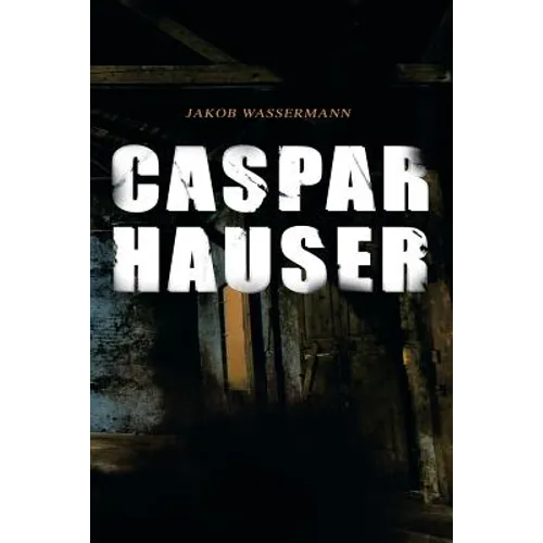 Caspar Hauser: Die Trägheit des Herzens