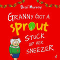 Granny Got a Sprout Stuck Up Her Sneezer: a funny book about Christmas for children aged 3-7 years