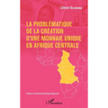 La problématique de la création d'une monnaie unique en Afrique centrale