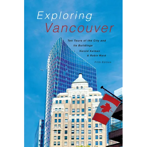 Exploring Vancouver: Ten Tours of the City and Its Buildings (Fifth Edition)