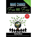 Make Change Fun and Easy: How to Create Inner Peace to World Peace In 3 Simple Steps