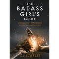 The Badass Girl's Guide: Uncommon Strategies to Outwit Predators