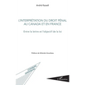 L'interprétation du droit pénal au Canada et en France: Entre la lettre et l'objectif de la loi