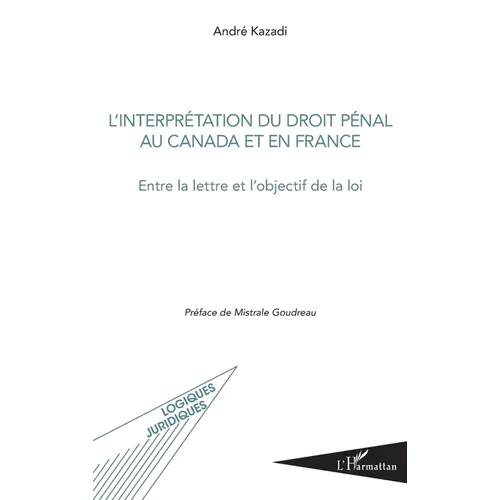 L'interprétation du droit pénal au Canada et en France: Entre la lettre et l'objectif de la loi