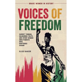 Voices of Freedom: Harriet Tubman, Sojourner Truth, and Other Women Abolitionists Who Shattered Chains