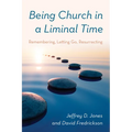 Being Church in a Liminal Time: Remembering, Letting Go, Resurrecting