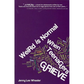 Weird Is Normal When Teenagers Grieve