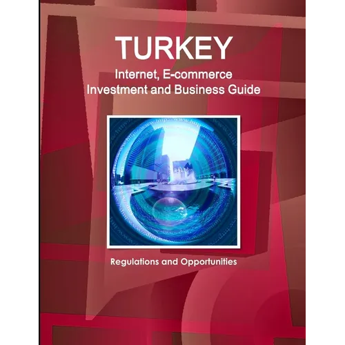 Turkey Internet, E-commerce Investment and Business Guide: Regulations and Opportunities