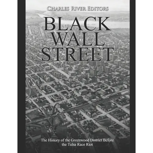Black Wall Street: The History of the Greenwood District Before the Tulsa Race Riot