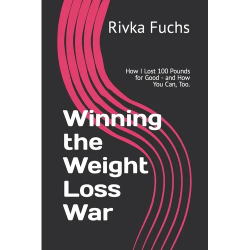 Winning the Weight Loss War: How I Lost 100 Pounds for Good - and How You Can, Too.