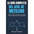La Guía Completa del Azul de Metileno: Cómo usar el azul de metileno para la salud del cerebro, la energía, la inmunidad y la longevidad
