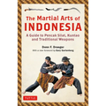 The Martial Arts of Indonesia: A Guide to Pencak Silat, Kuntao and Traditional Weapons