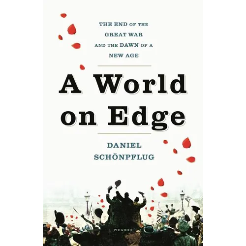 A World on Edge: The End of the Great War and the Dawn of a New Age