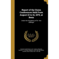 Report of the Union Conferences Held From August 10 to 16, 1875, at Bonn