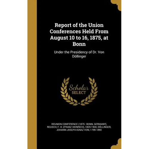 Report of the Union Conferences Held From August 10 to 16, 1875, at Bonn