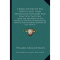 A Brief History Of The Baptists And Their Distinctive Principles And Practices Part One: From The Beginning Of The Gospel To The Rise Of Affusion As B