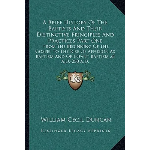 A Brief History Of The Baptists And Their Distinctive Principles And Practices Part One: From The Beginning Of The Gospel To The Rise Of Affusion As B